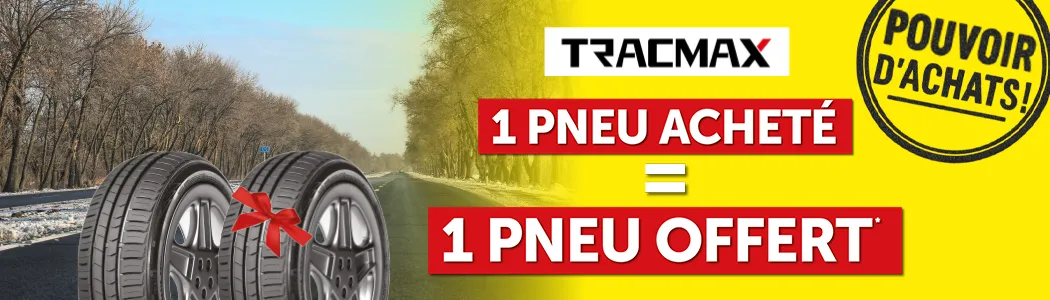 Tracmax 1 pneu acheté = 1 pneu offert Tracmax 1 pneu acheté = 1 pneu offert