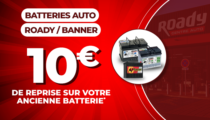 10 € de remise sur votre ancienne batterie ROADY/BANNER 10 € de remise sur votre ancienne batterie ROADY/BANNER