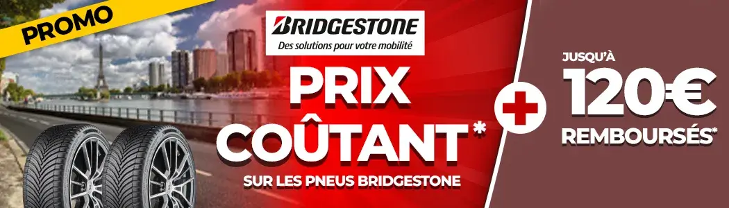 Prix coûtant sur les pneus BRIDGESTONE et jusqu'à 120€ remboursés Prix coûtant sur les pneus BRIDGESTONE et jusqu'à 120€ remboursés